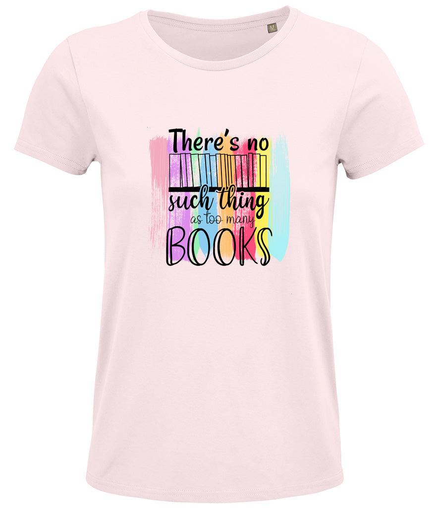 There is no such thing as too many books Ladies T-shirt - Little Milk Monster United Kingdom England