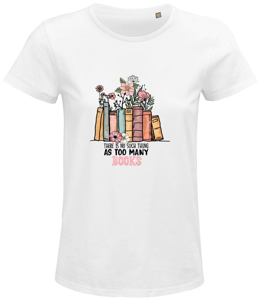 There is no such thing as too many books Ladies T-shirt - Little Milk Monster United Kingdom England